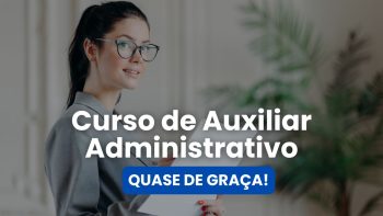 Curso de Auxiliar Administrativo por apenas R$10!