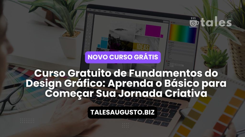 Curso Gratuito de Fundamentos do Design Gráfico: Aprenda o Básico para Começar Sua Jornada Criativa